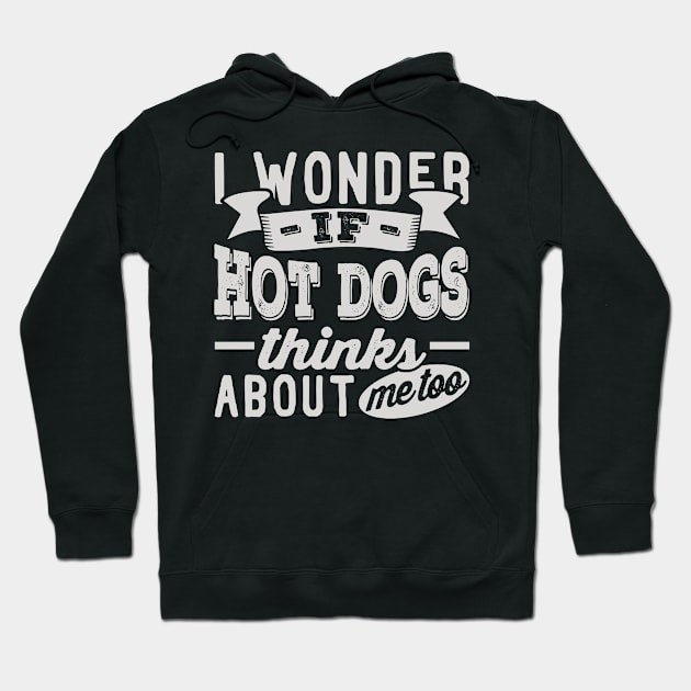 I Wonder if Hot Dogs Thinks About Me Too Hoodie by BramCrye